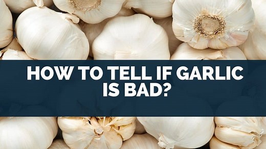 How To Tell If Garlic Is Bad? [Safe Eating Tips]