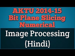 Image Processing AKTU | AKTU 2014-15 Question on Bit Plane Slicing | Bit Plane Slicing Numerical