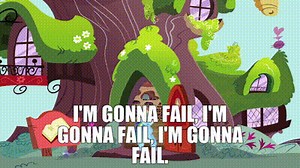 I'm gonna fail, I'm gonna fail, I'm gonna fail.