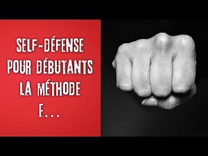 La self défense pour les débutants en 4 étapes techniques faciles à mémoriser: la méthode F...
