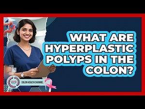 What Are Hyperplastic Polyps In The Colon?