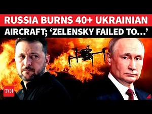 ’40+ Ukrainian Aircraft Gutted’: Russia’s HELLFIRE Thwarts Zelensky’s Plan To Hit Putin’s ‘Den’