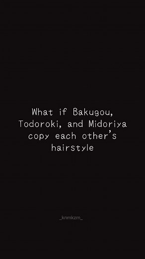 What if Bakugou, Todoroki and Midoriya Copy each other's..Hairstyle.. #Anime #bakugoukatsuki #todorokishoto #midoriyaizuku #bnhaedit #Fyp #Foryoupage