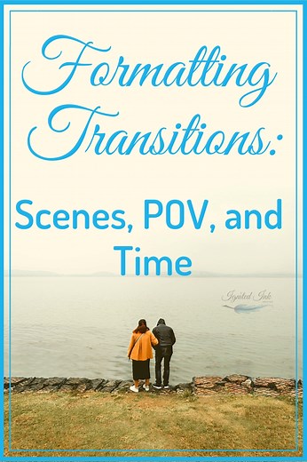 How to Format Transitions: Scenes, Point of View, and Time — Read Blog — Ignited Ink Writing, LLC | Book Editor | Website/Blog Content Editor/Writer