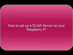 How to set up a DLNA server on a Raspberry Pi