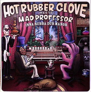 Hot Rubber Glove Meets Mad Professor - Inna Rubba Dub Manor
