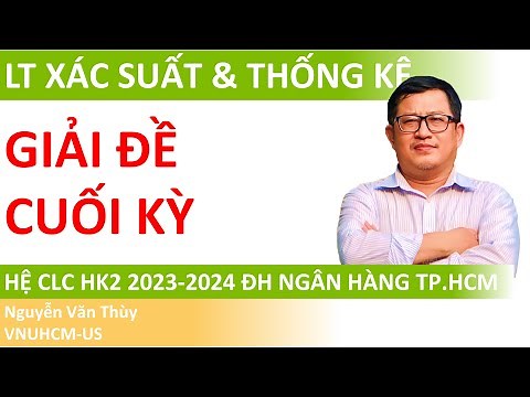 Giải đề cuối kỳ Lý thuyết Xác suất & Thống kê hệ CLC | Học kỳ 2 2023-2024 | ĐH Ngân Hàng TP.HCM