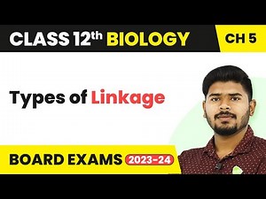 Types of Linkage - Principles of Inheritance and Variation | Class 12 Biology (2022-23)
