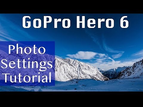 GoPro Hero 6 Photo Settings Tutorial and Tips