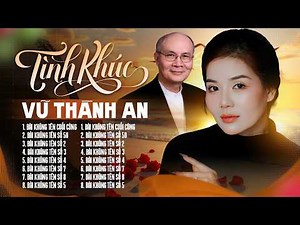 Tình Khúc VŨ THÀNH AN Và Những Bài Không Tên Bất Hủ - Nhạc Tình Ca Xưa MỘC SAN Hay Nhất