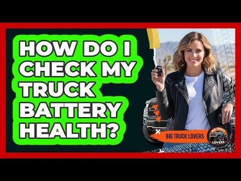 How Do I Check My Truck Battery Health?