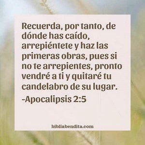 Explicación Apocalipsis 2:5. 'Recuerda, por tanto, de dónde has caído, arrepiéntete y haz las primeras obras, pues si no te arrepientes, pronto vendré a ti y quitaré tu candelabro de su lugar.' - BibliaBendita