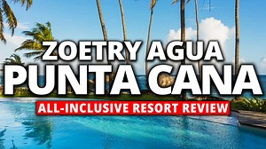 Zoëtry Agua Punta Cana – Ultimate All-Inclusive Luxury Resort Review