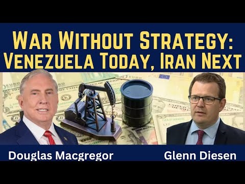 Douglas Macgregor: War Without Strategy - Venezuela Today, Iran Next