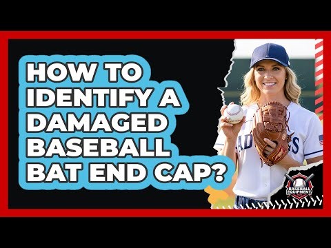 How to Identify a Damaged Baseball Bat End Cap?