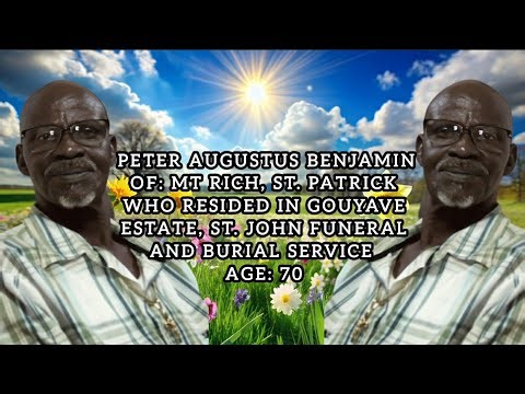 Peter Augustus Benjamin Of Mt Rich St. Patrick & Gouyave Estate St. John Funeral and Burial Service