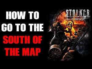 Stalker: Call Of Pripyat: How To Open Up, Fast Travel, Head & Get To South Parts Of Map