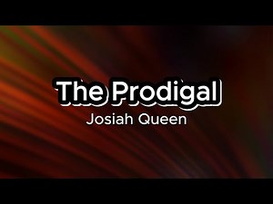 The Prodigal - Josiah Queen (Lyrics)