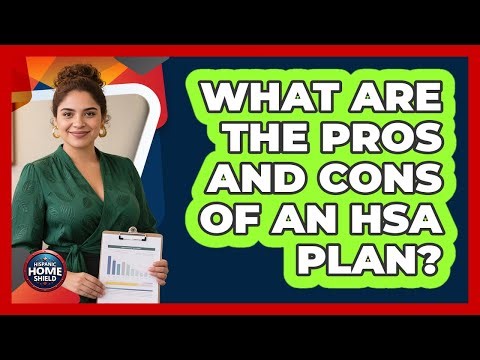 What Are The Pros And Cons Of An HSA Plan?