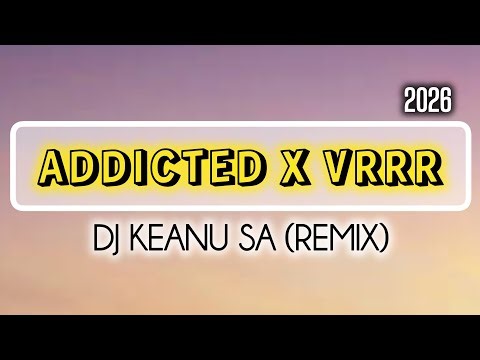 DJ KEANU SA - Addicted x Vrrr (Remix). 2026