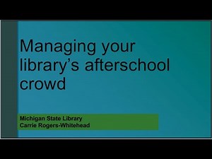 Managing Your Library's Afterschool Crowd with Carrie Rogers-Whitehead