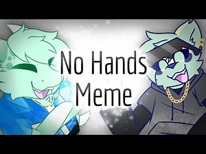 No Hands - Animation Meme