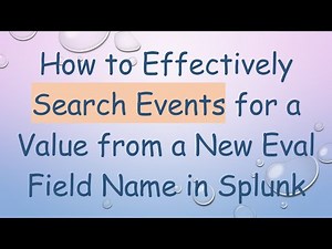 How to Effectively Search Events for a Value from a New Eval Field Name in Splunk
