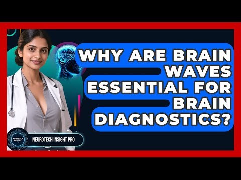 Why Are Brain Waves Essential For Brain Diagnostics? - Neurotech Insight Pro