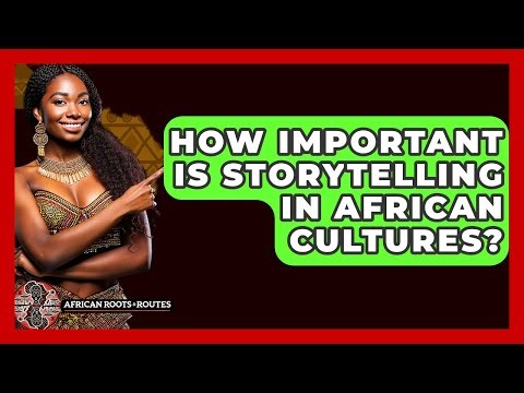 How Important Is Storytelling In African Cultures? - African Roots And Routes
