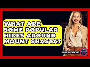 What Are Some Popular Hikes Around Mount Shasta? - United States Revealed