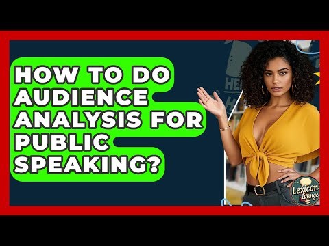 How To Do Audience Analysis For Public Speaking? - Lexicon Lounge