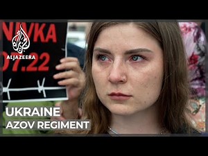 Ukraine’s Azov regiment: Families battle for release of fighters