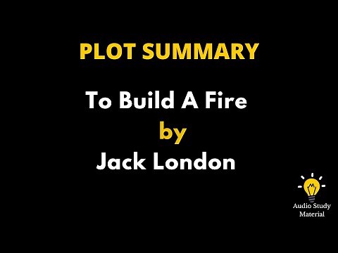 Plot Summary Of To Build A Fire By Jack London - To Build A Fire By Jack London: Summary