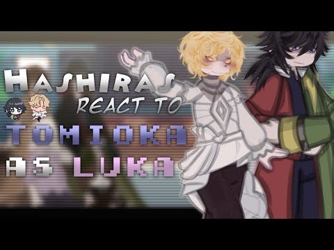 — HASHIRAS React to Tomioka as Luka || Hyuluka || 2.0x speed ||