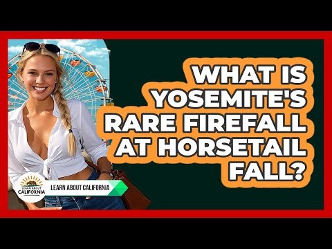 What Is Yosemite's Rare Firefall At Horsetail Fall? - Learn About California