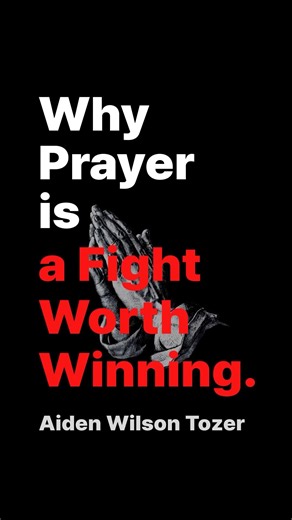 Why Prayer is a Fight Worth Winning: Aiden Wilson Tozer