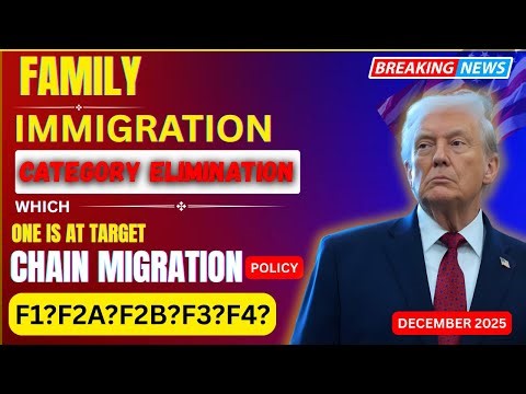 F1, F3, and F4 Visas Face Uncertainty Under Trump’s Plan to End ‘Chain Migration’