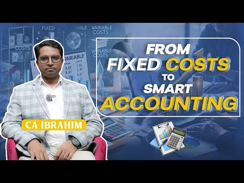From Fixed Costs to Smart Accounting l CA Ibrahim