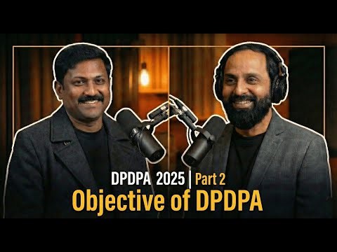 Understanding DPDPA 2025 | Part 2 – Objectives of DPDPA - Vinod Senthil