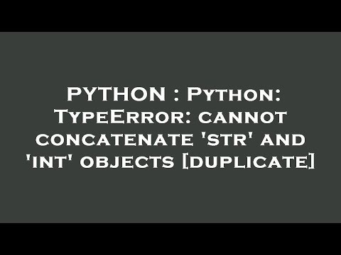 PYTHON : Python: TypeError: cannot concatenate 'str' and 'int' objects