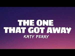 The One That Got Away - Katy Perry (Lyrics)// "In another life, I would be your girl"