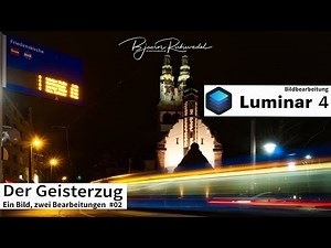 Luminar 4 - Bildbearbeitung - Der Geisterzug