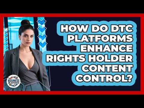 How Do DTC Platforms Enhance Rights Holder Content Control?