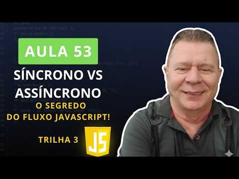 53:Síncrono vs Assíncrono O Segredo da Performance no JavaScript