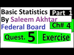chapter 4 exercise question 5 || 05 federal board Basic Statistics by Saleem Akhtar