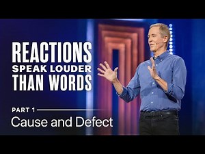Reactions Speak Louder Than Words, Part 1: Cause and Defect // Andy Stanley