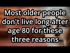 Why do most seniors experience a short lifespan after 80 and 5 wisdom to live beyond 100