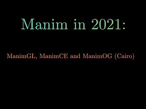 Manim in 2021: GL(OpenGL), CE(Community Edition), & OG (Cairo)