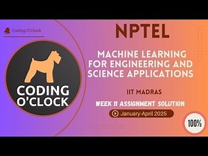 Machine Learning for Engineering and science applications Week 11 Quiz Assignment January April 2025