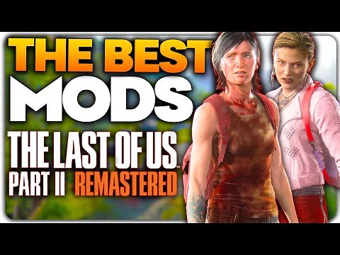 The BEST Mods for The Last of Us Part 2 Remastered!